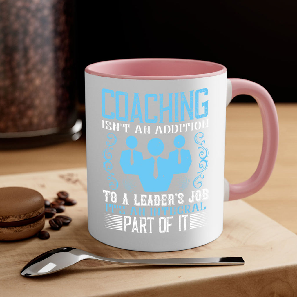 Coaching isnt an addition to a leaders job its an integral part of it Style 44#- dentist-Mug / Coffee Cup