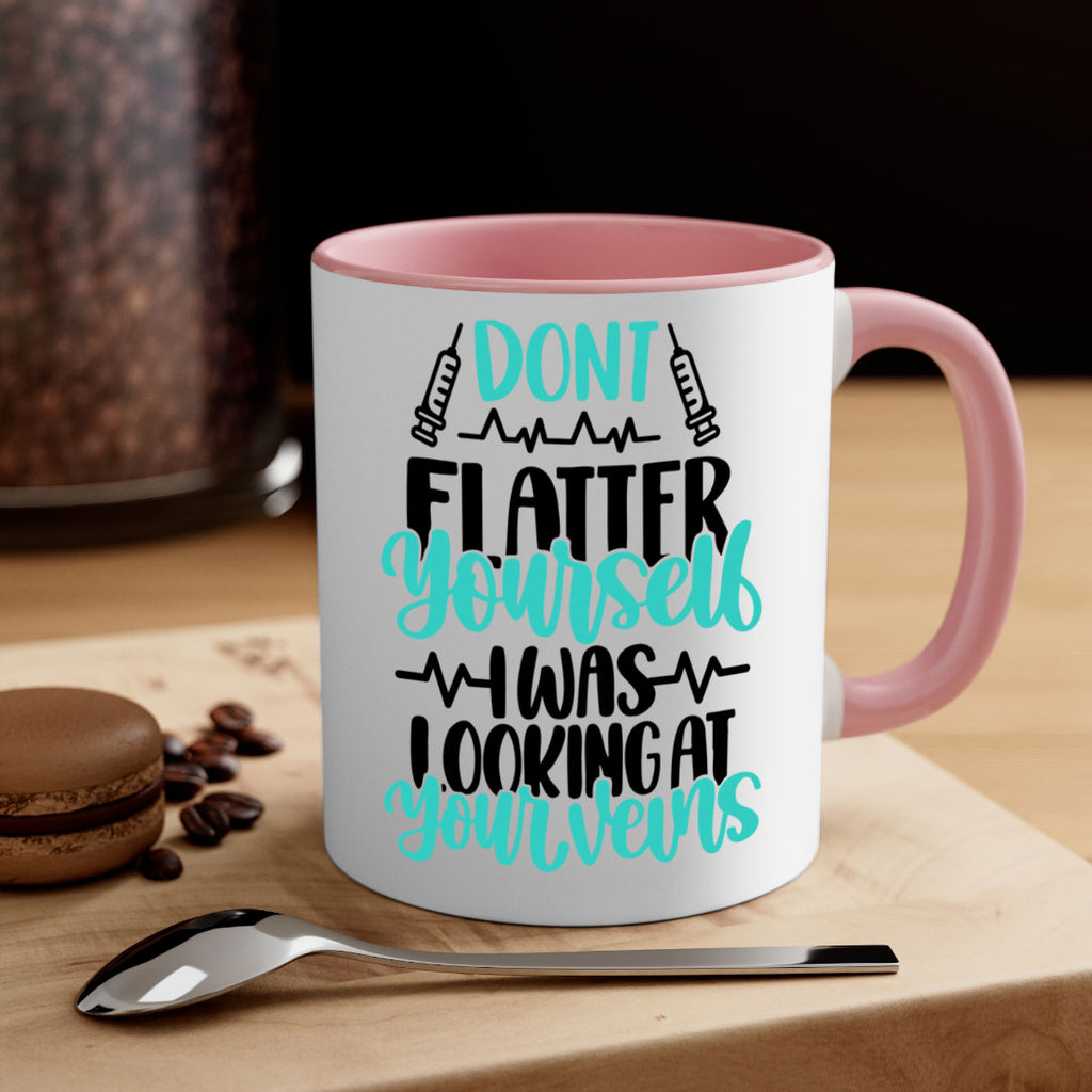 Dont Flatter Yourself I Was Looking At Your Veins Style Style 201#- nurse-Mug / Coffee Cup