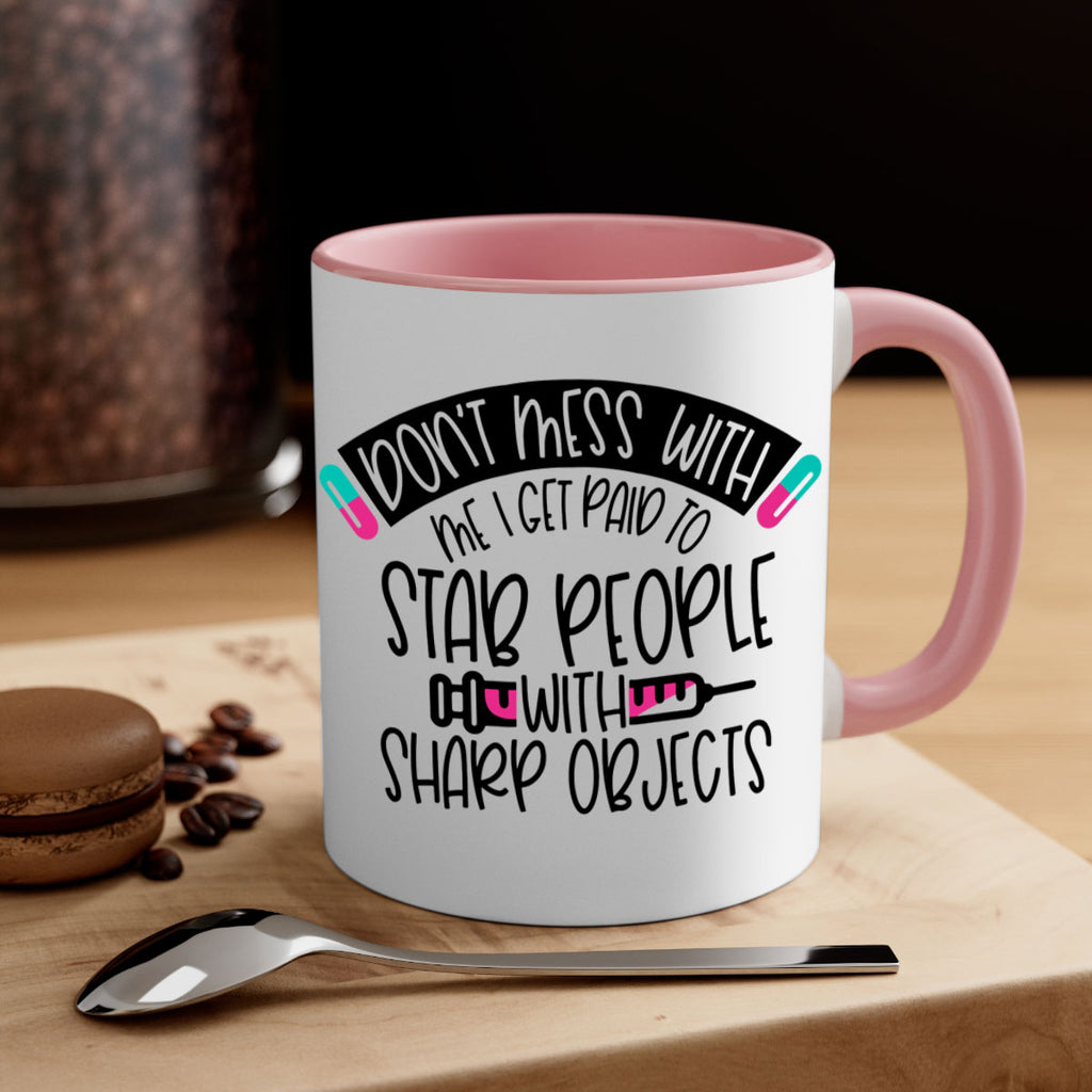 Dont Mess With Me I Get Paid To Stab People Style Style 198#- nurse-Mug / Coffee Cup