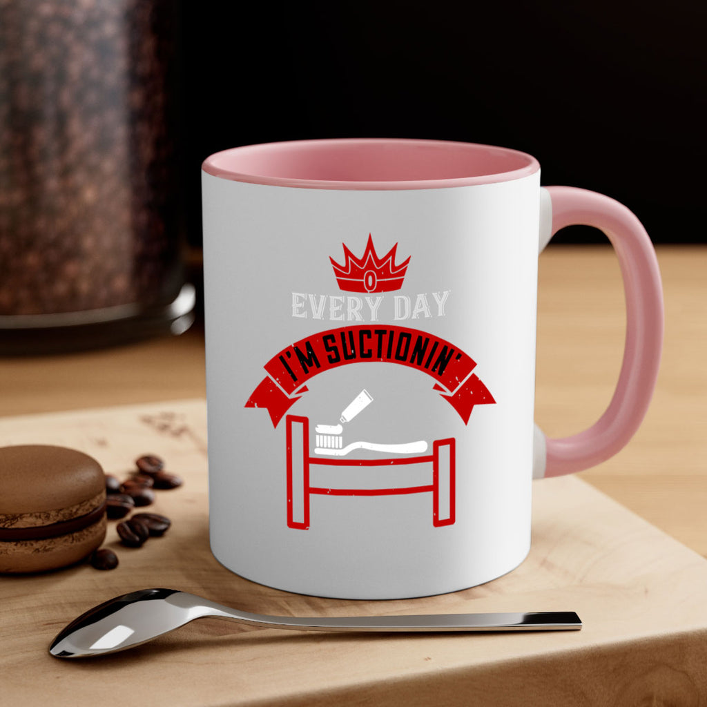 Every day im suctionin Style 41#- dentist-Mug / Coffee Cup