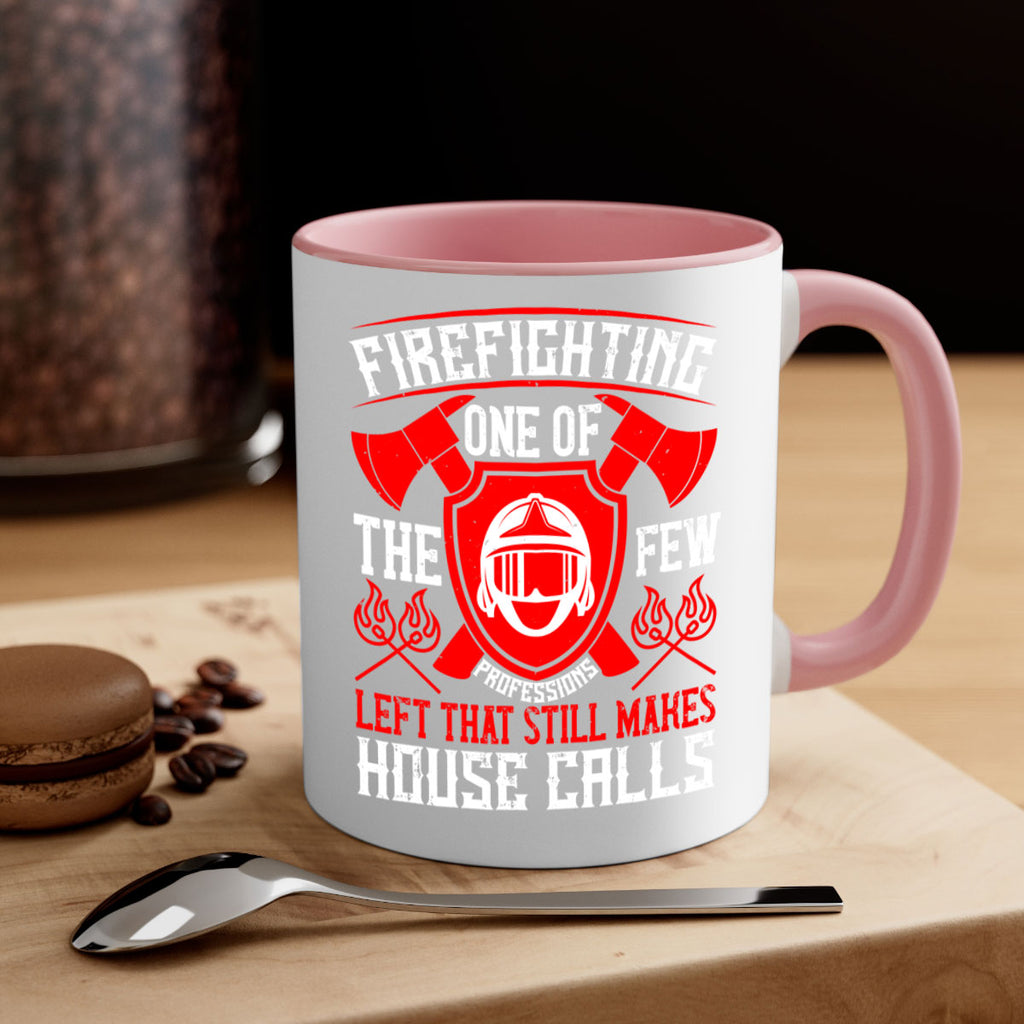 Firefighting — one of the few professions left that still makes house calls Style 69#- fire fighter-Mug / Coffee Cup