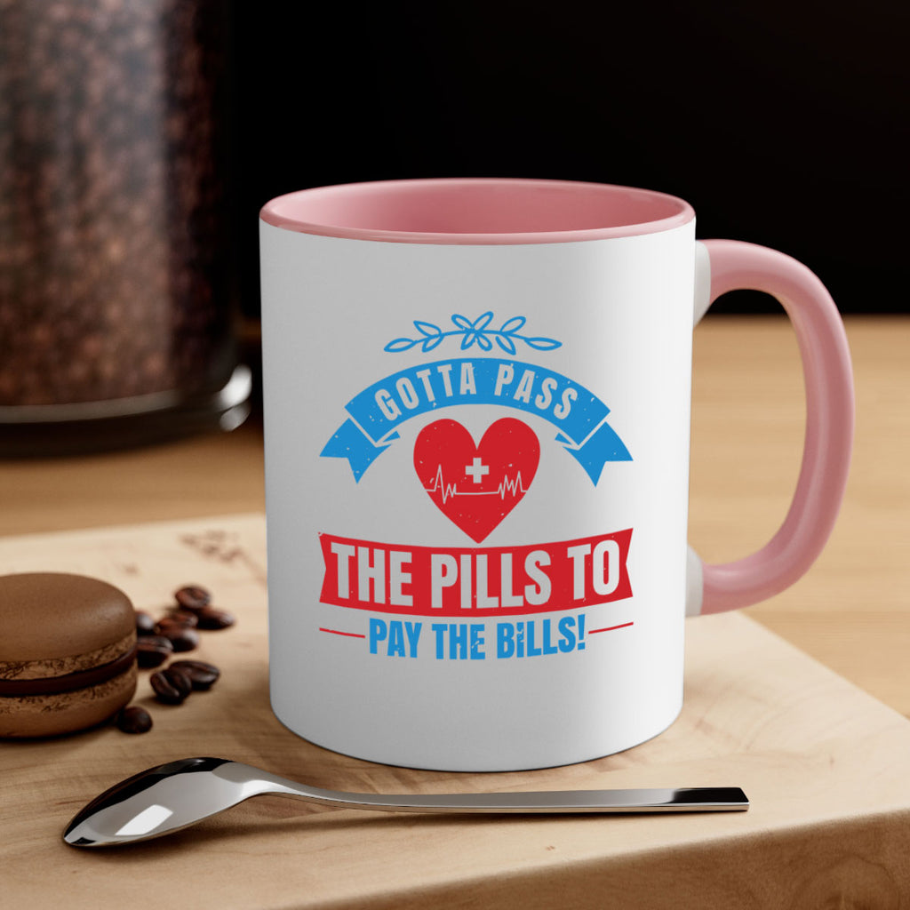 Gotta pass the pills to pay the bills Style 332#- nurse-Mug / Coffee Cup