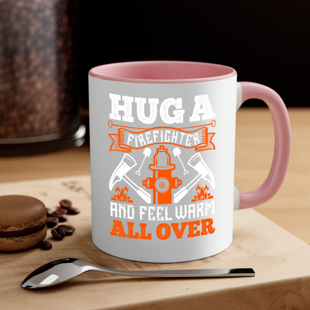Hug a firefighter and feel warm all over Style 64#- fire fighter-Mug / Coffee Cup
