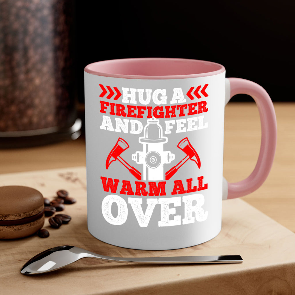 Hug a firefighter and feel warm all over Style 65#- fire fighter-Mug / Coffee Cup