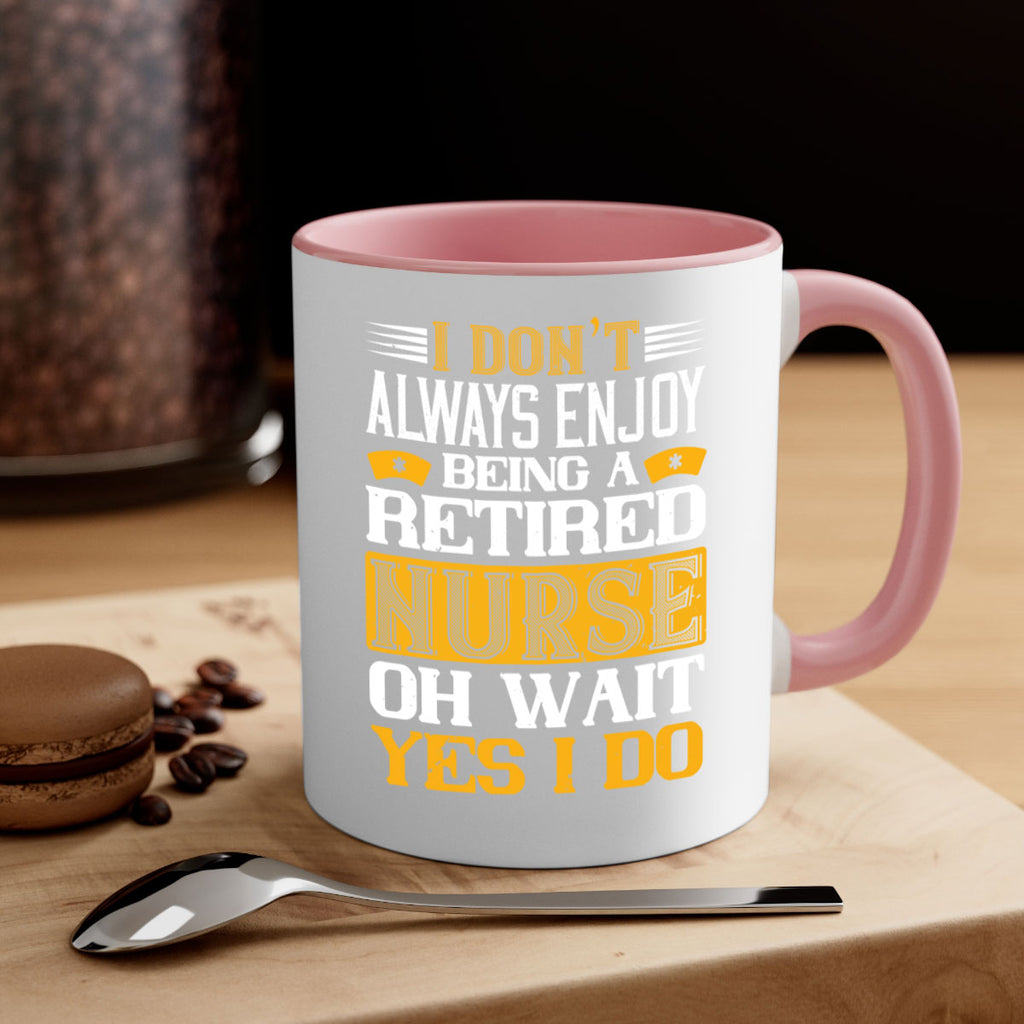 I don’t always enjoy being a retired nurse oh wait yes i do Style 323#- nurse-Mug / Coffee Cup