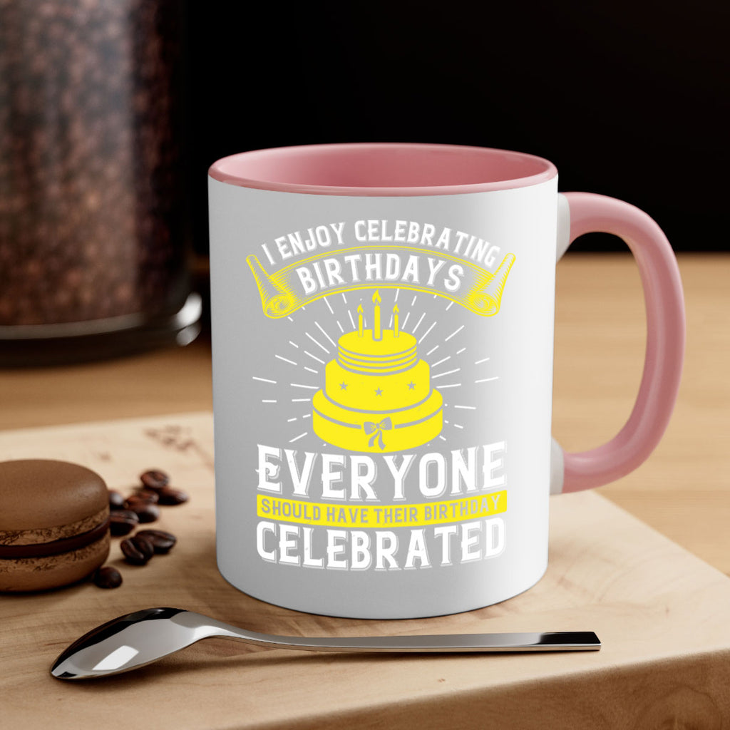 I enjoy celebrating birthdays Everyone should have their birthday celebrated Style 74#- birthday-Mug / Coffee Cup