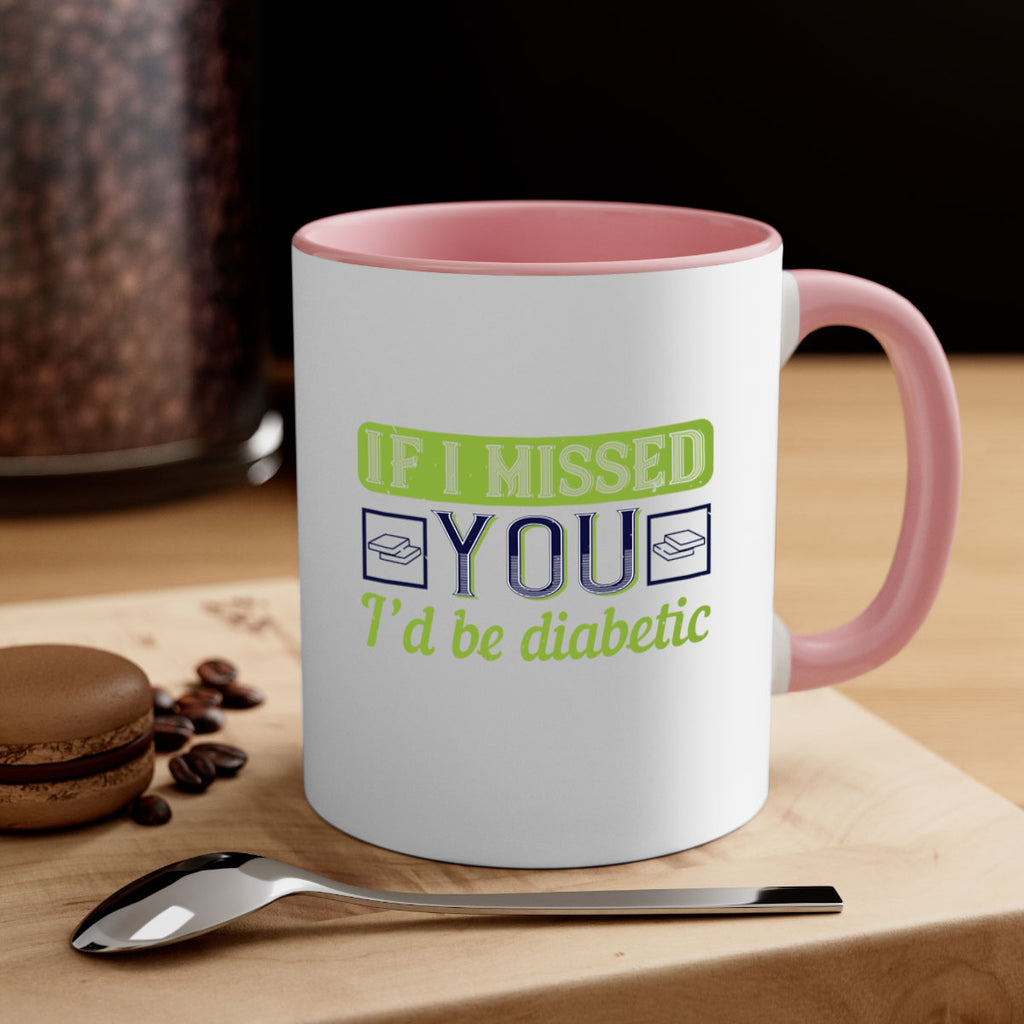 If I missed you I’d be diabetic Style 26#- diabetes-Mug / Coffee Cup