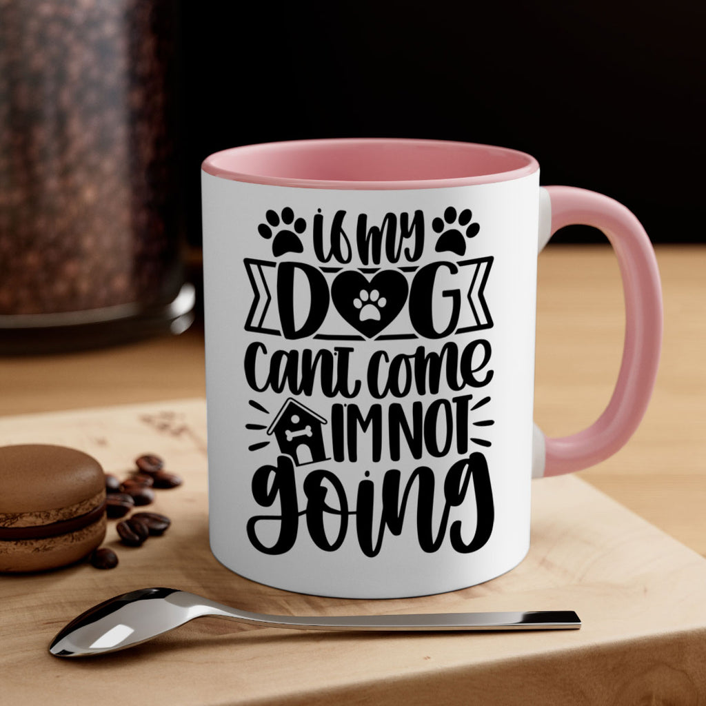 If my Dog Cant Come Im not Going Style 19#- Dog-Mug / Coffee Cup