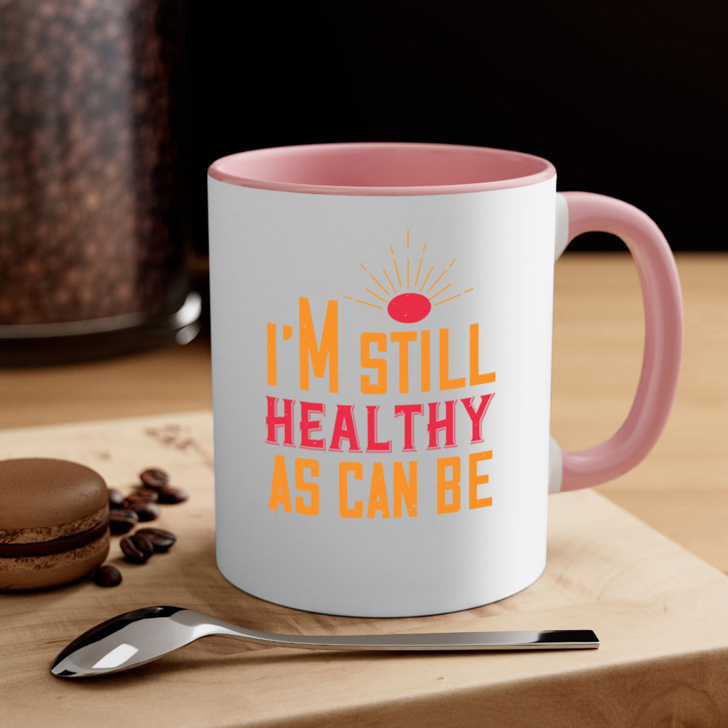 Im still healthy as can be Style 29#- World Health-Mug / Coffee Cup
