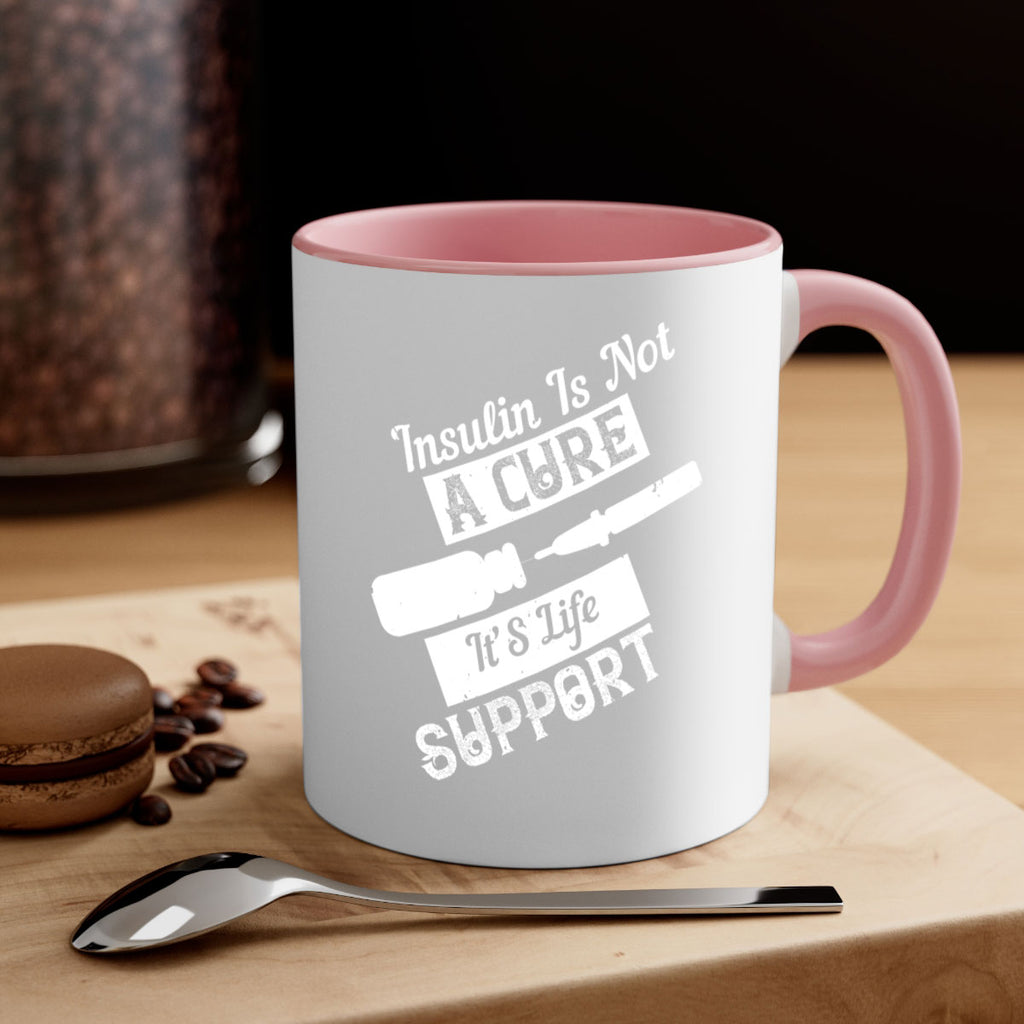 Insulin Is Not A Cure – It’S Life Support Style 24#- diabetes-Mug / Coffee Cup