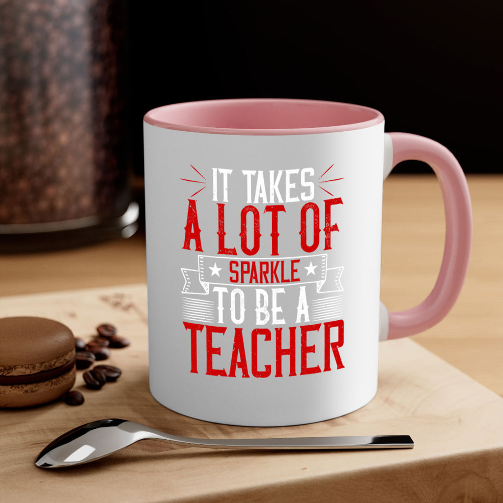 It Takes A Lot Of Sparkle To Be A Teacher Style 97#- teacher-Mug / Coffee Cup