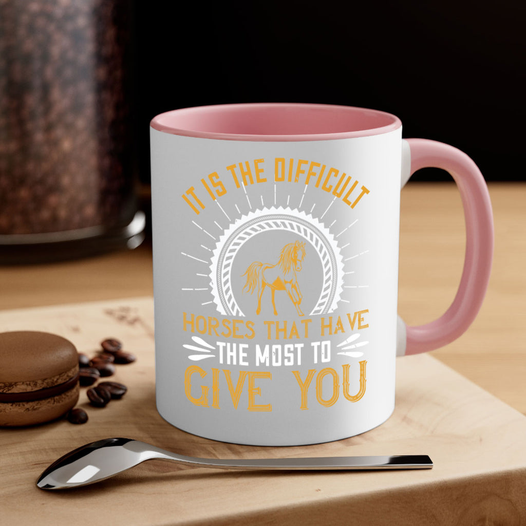 It is the difficult horses that have the most to give you Style 35#- horse-Mug / Coffee Cup