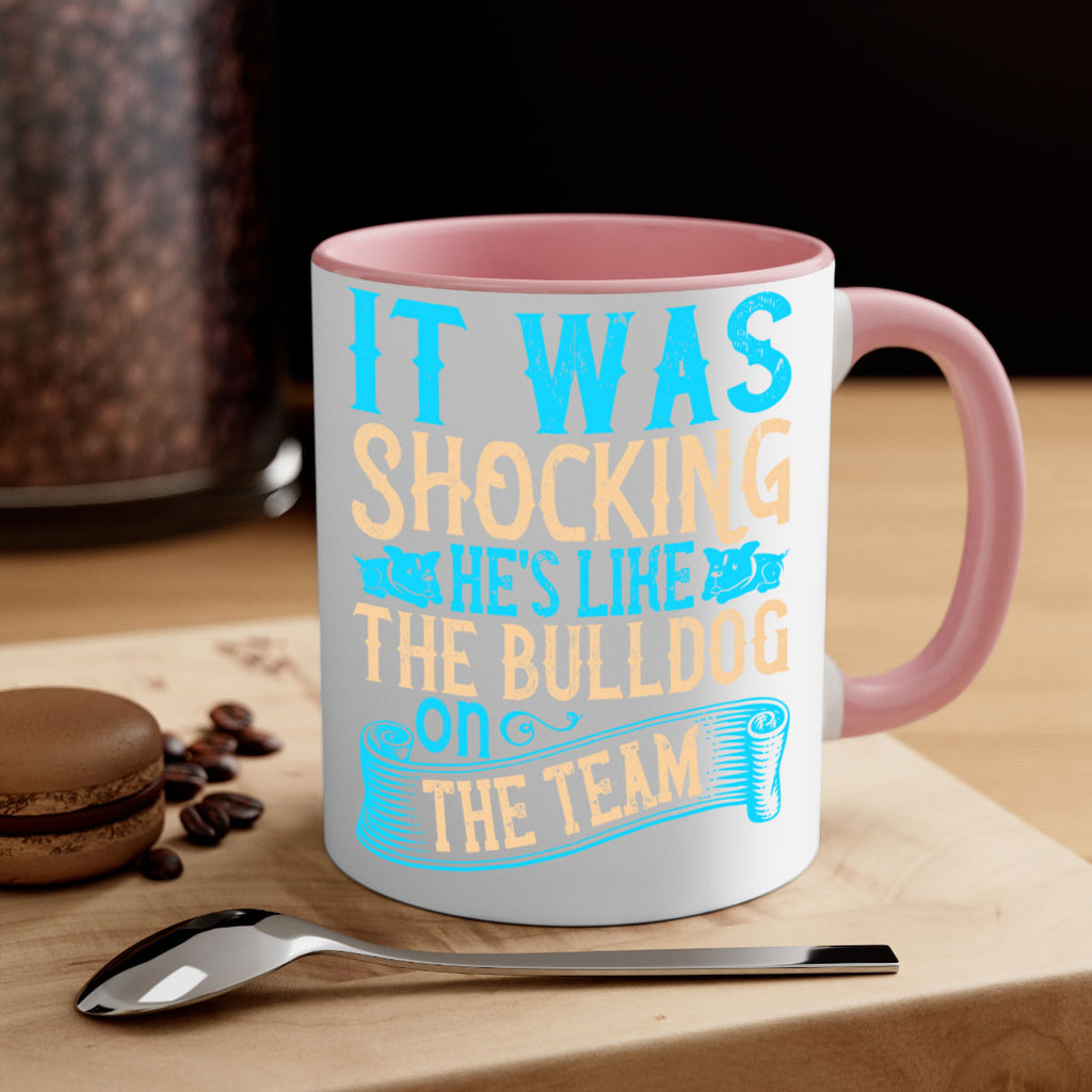 It was shocking Hes like the bulldog on the team Style 35#- Dog-Mug / Coffee Cup