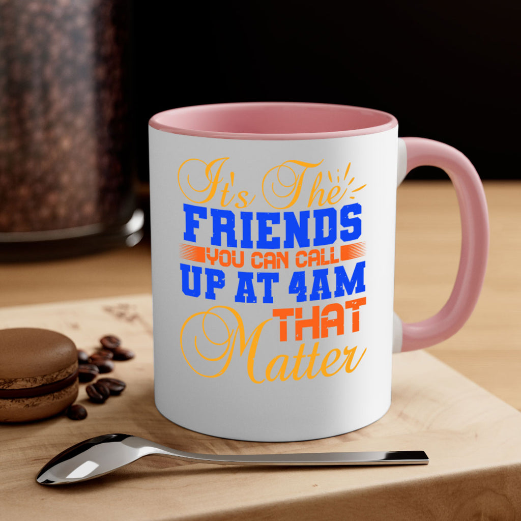 It’s the friends you can call up at am that matter Style 96#- best friend-Mug / Coffee Cup
