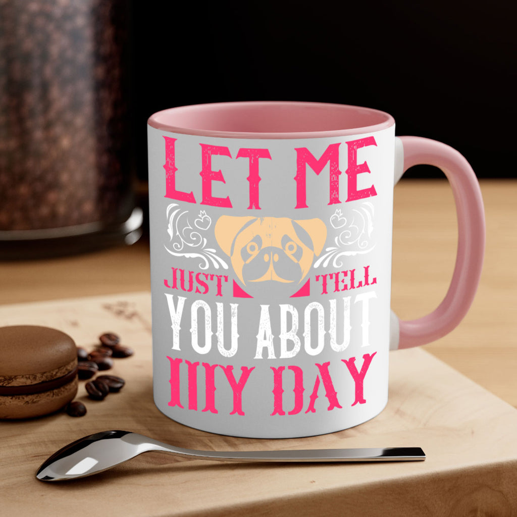 Let Me Just Tell You About My Day Style 34#- Dog-Mug / Coffee Cup