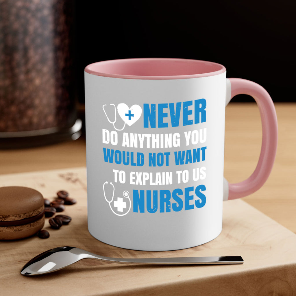 Never do anything you would not want to explain to us nurses Style 297#- nurse-Mug / Coffee Cup