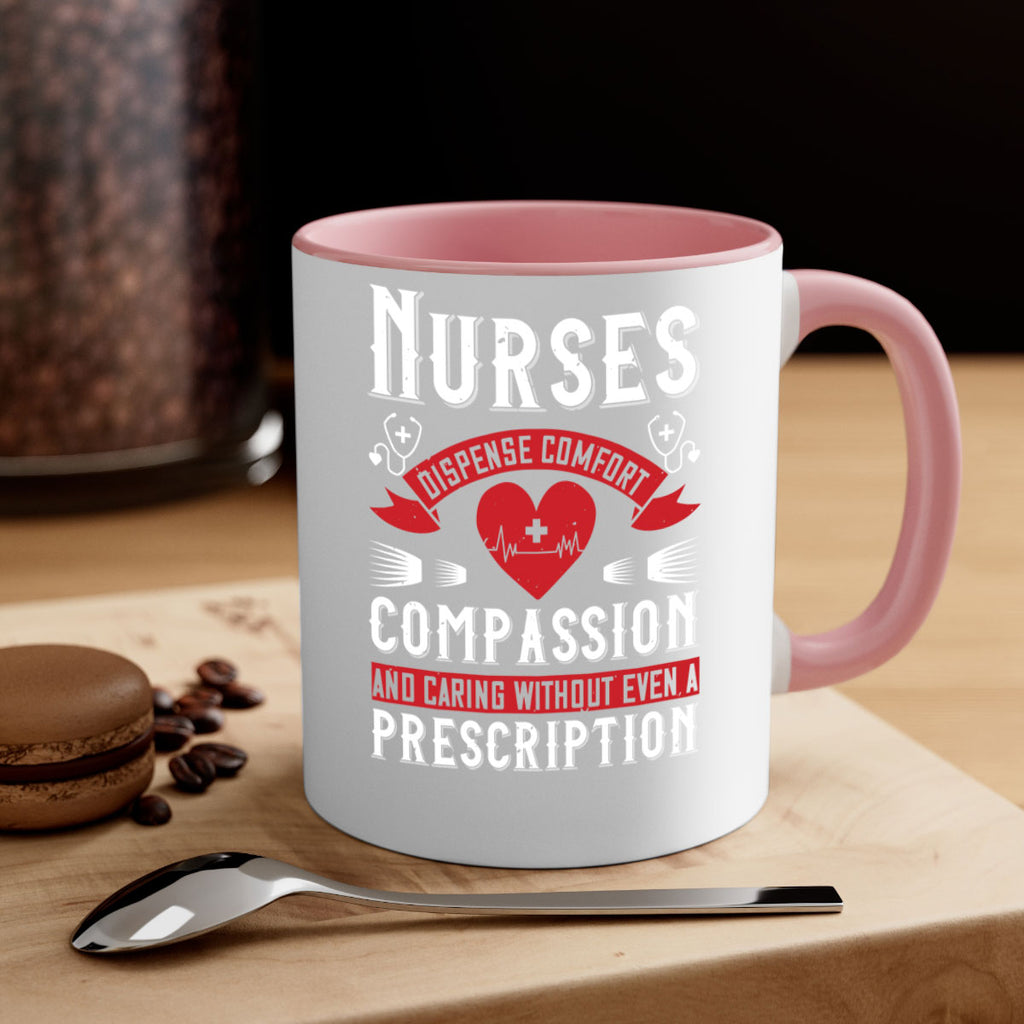 Nurses dispense comfort compassion and caring without even a prescription Style 280#- nurse-Mug / Coffee Cup