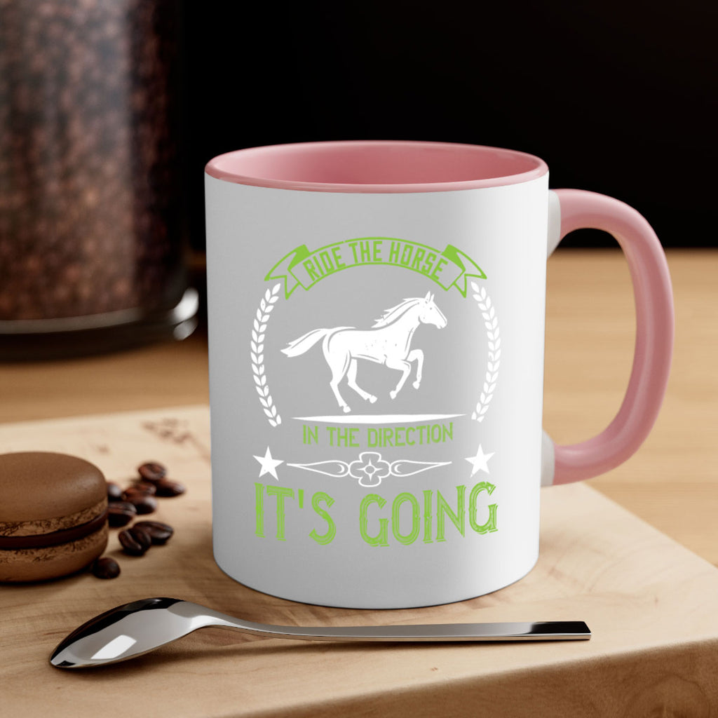 Ride the horse in the direction its going Style 24#- horse-Mug / Coffee Cup