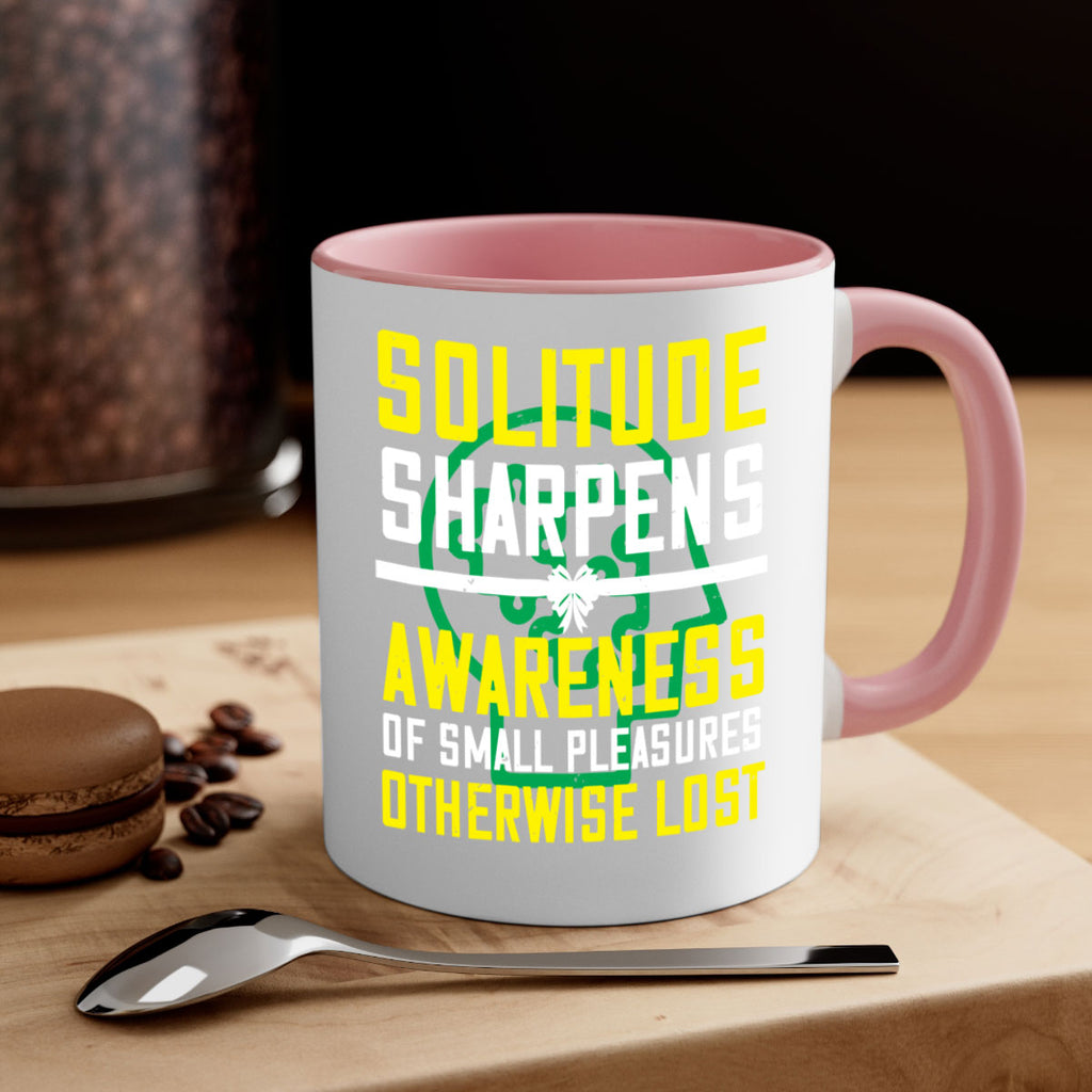 Solitude sharpens awareness of small pleasures otherwise lost Style 30#- Self awareness-Mug / Coffee Cup