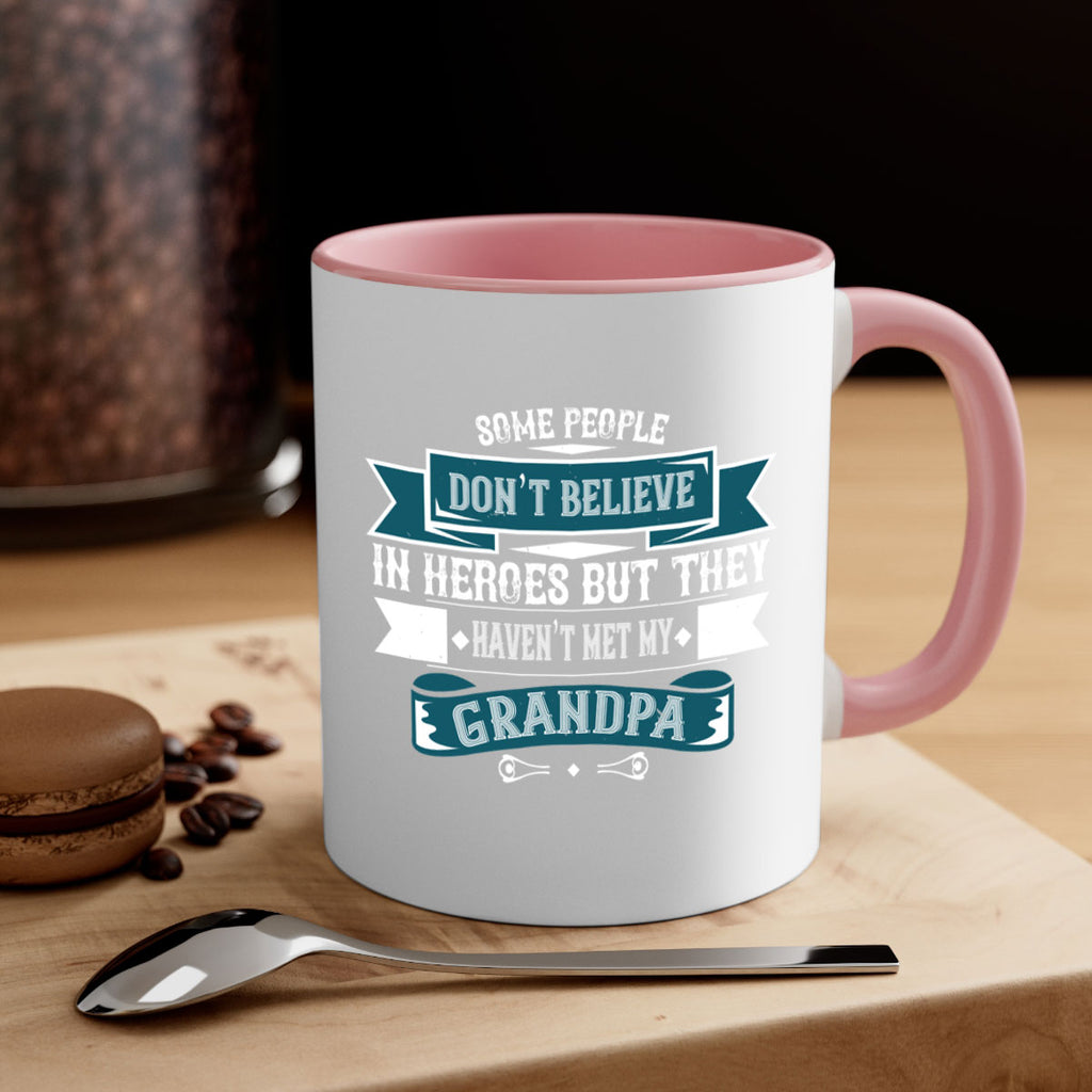 Some people don’t believe in HEROES but they haven’t met my Grandpa 67#- grandpa-Mug / Coffee Cup