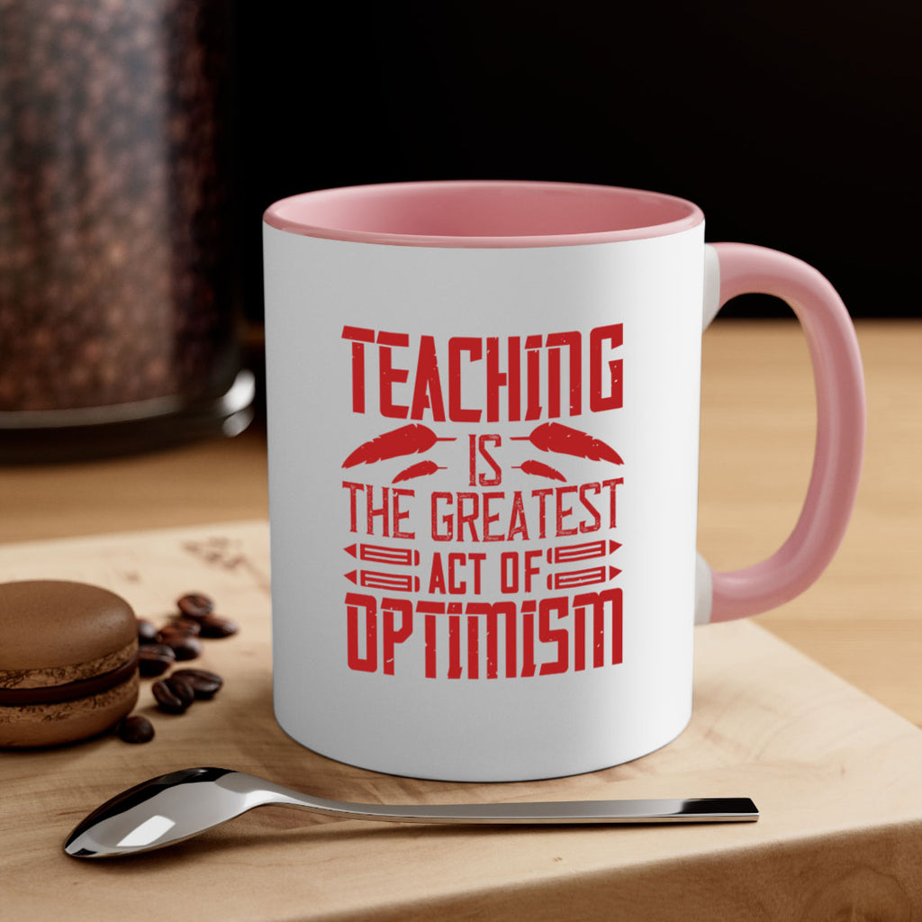 Teaching is the greatest act of optimism Style 8#- teacher-Mug / Coffee Cup