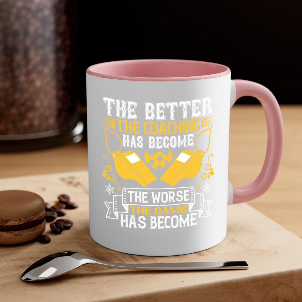 The better the coaching has become the worse the game has become Style 14#- dentist-Mug / Coffee Cup
