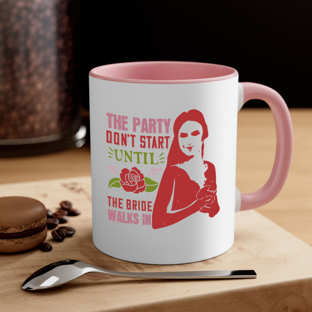The party dont start until the bride walks in 28#- bride-Mug / Coffee Cup