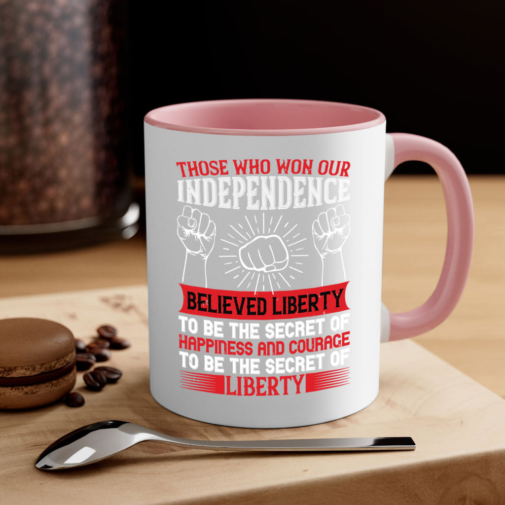 Those who won our independence believed liberty to be the secret of happiness Style 196#- 4th Of July-Mug / Coffee Cup