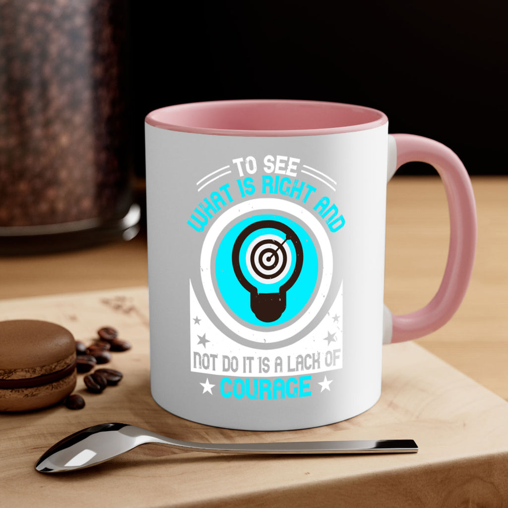To See What Is Right And Not Do It Is A Lack Of Courage Style 11#- motivation-Mug / Coffee Cup