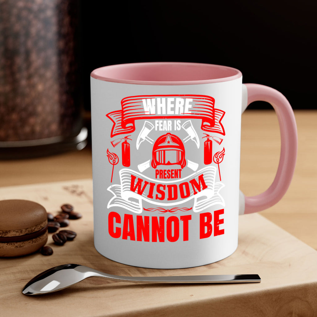 Where fear is present wisdom cannot be Style 6#- fire fighter-Mug / Coffee Cup