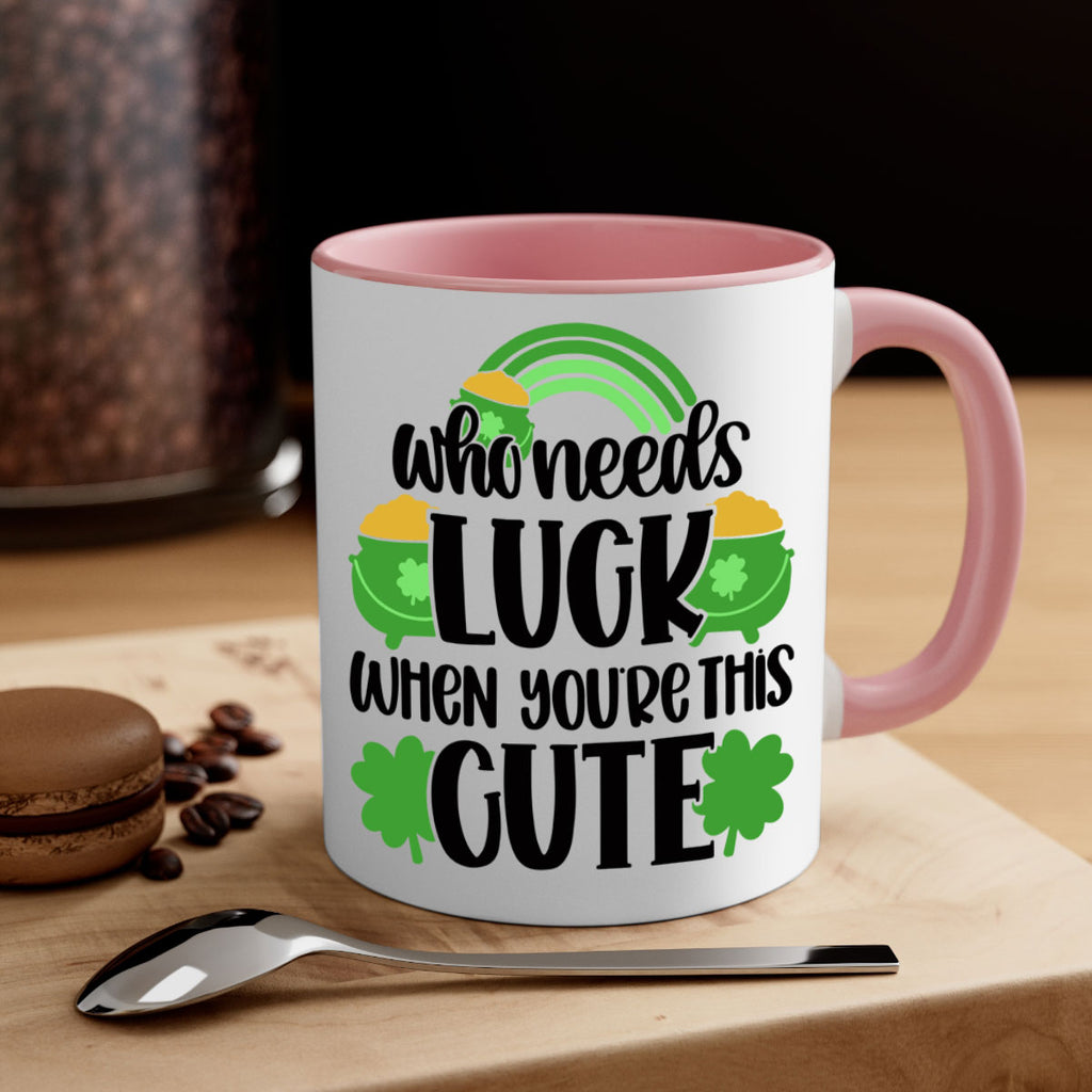 Who Needs Luck When Youre This Cute Style 14#- St Patricks Day-Mug / Coffee Cup