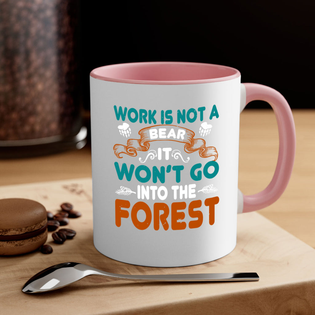 Work is not a bear, it won’t go into the forest 79#- bear-Mug / Coffee Cup