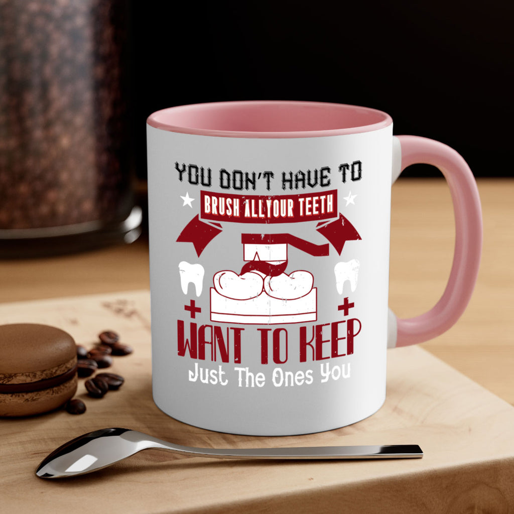 You don’t have to brush allyour teeth Style 7#- dentist-Mug / Coffee Cup