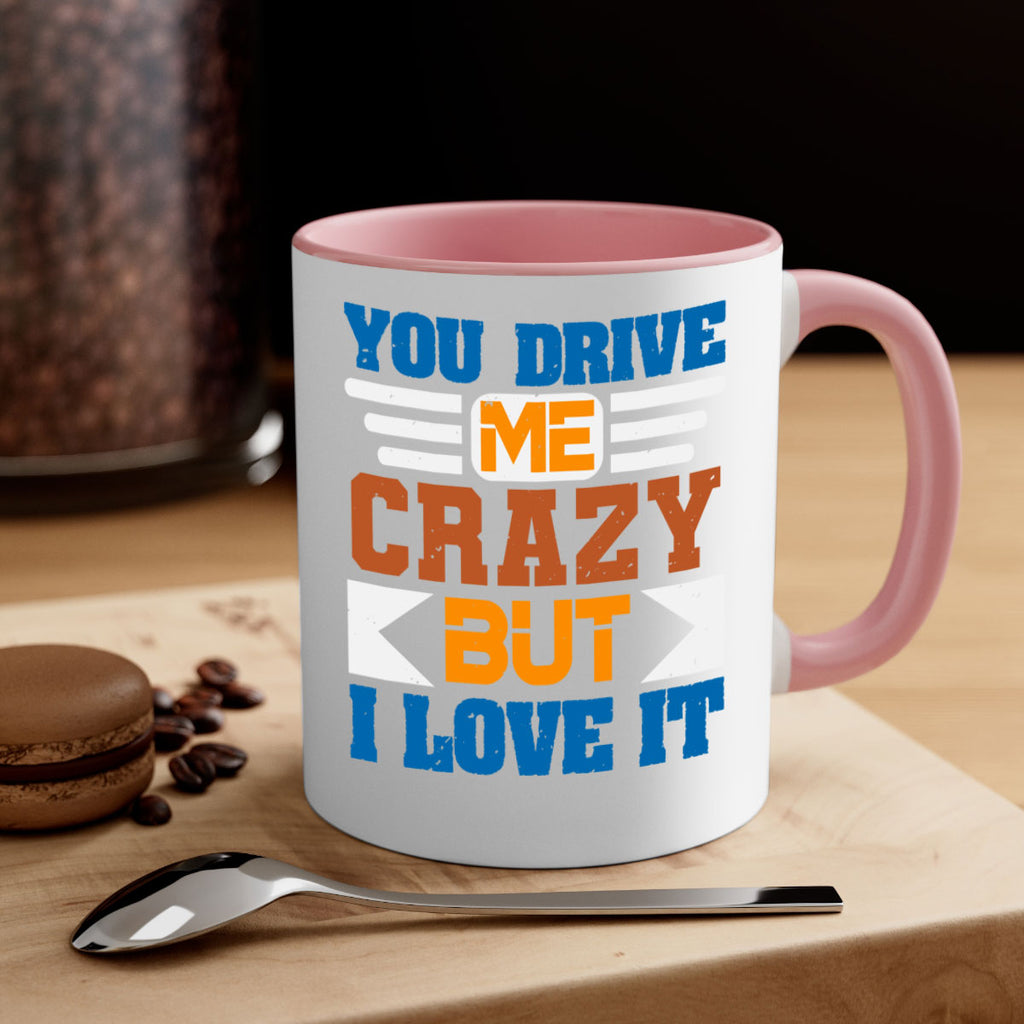 You drive me crazy but I love it Style 17#- best friend-Mug / Coffee Cup