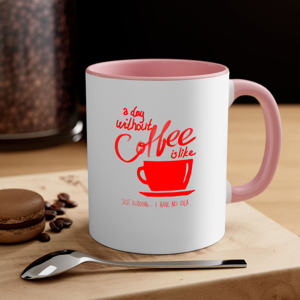 a day without a coffee 259#- coffee-Mug / Coffee Cup