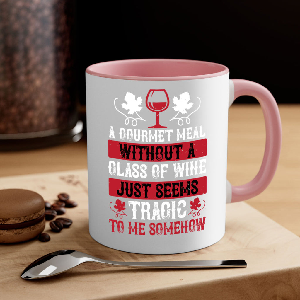 a gourmet meal without a glass of wine just seems 94#- wine-Mug / Coffee Cup