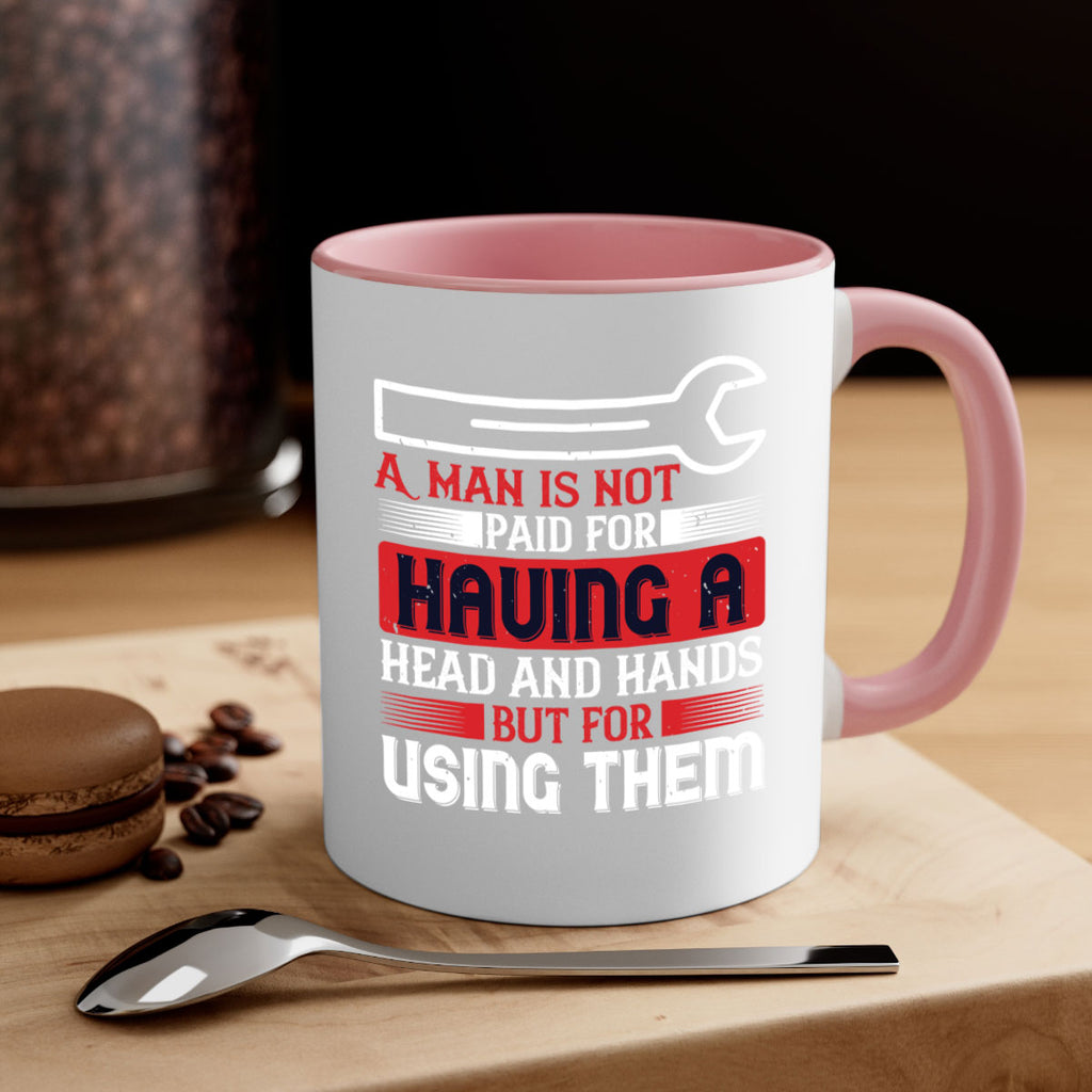 a man is not paid for having a head and hands but for using them 47#- labor day-Mug / Coffee Cup