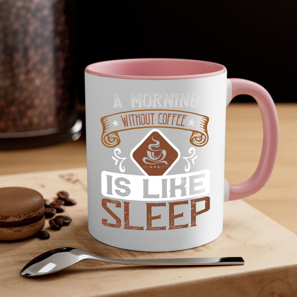 a morning without coffee is like sleep 258#- coffee-Mug / Coffee Cup