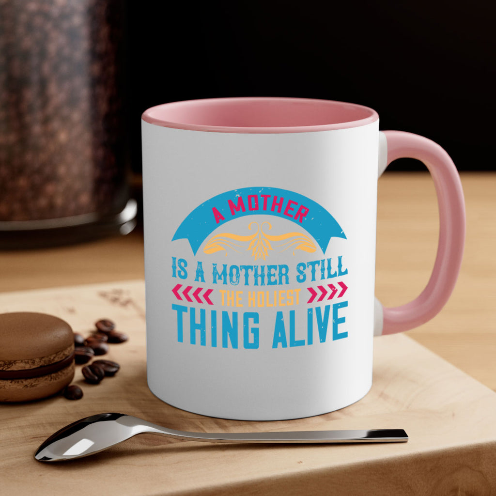 a mother is a mother still the holiest thing alive 247#- mom-Mug / Coffee Cup