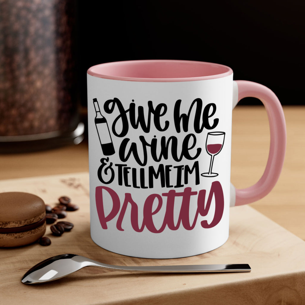 give me wine tell me im pretty 54#- wine-Mug / Coffee Cup