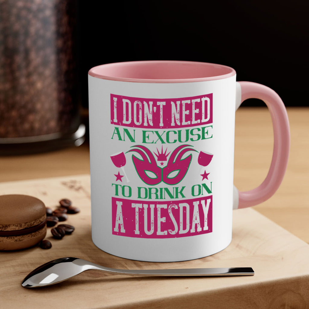 i dont need an excuse to drink on a tuesday 68#- mardi gras-Mug / Coffee Cup