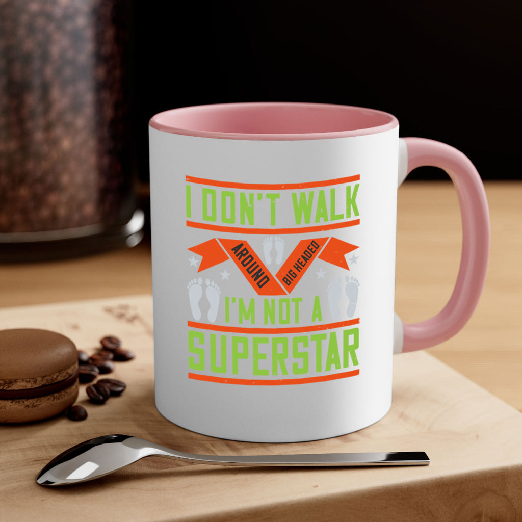i dont walk around big headed im not a superstar 77#- walking-Mug / Coffee Cup