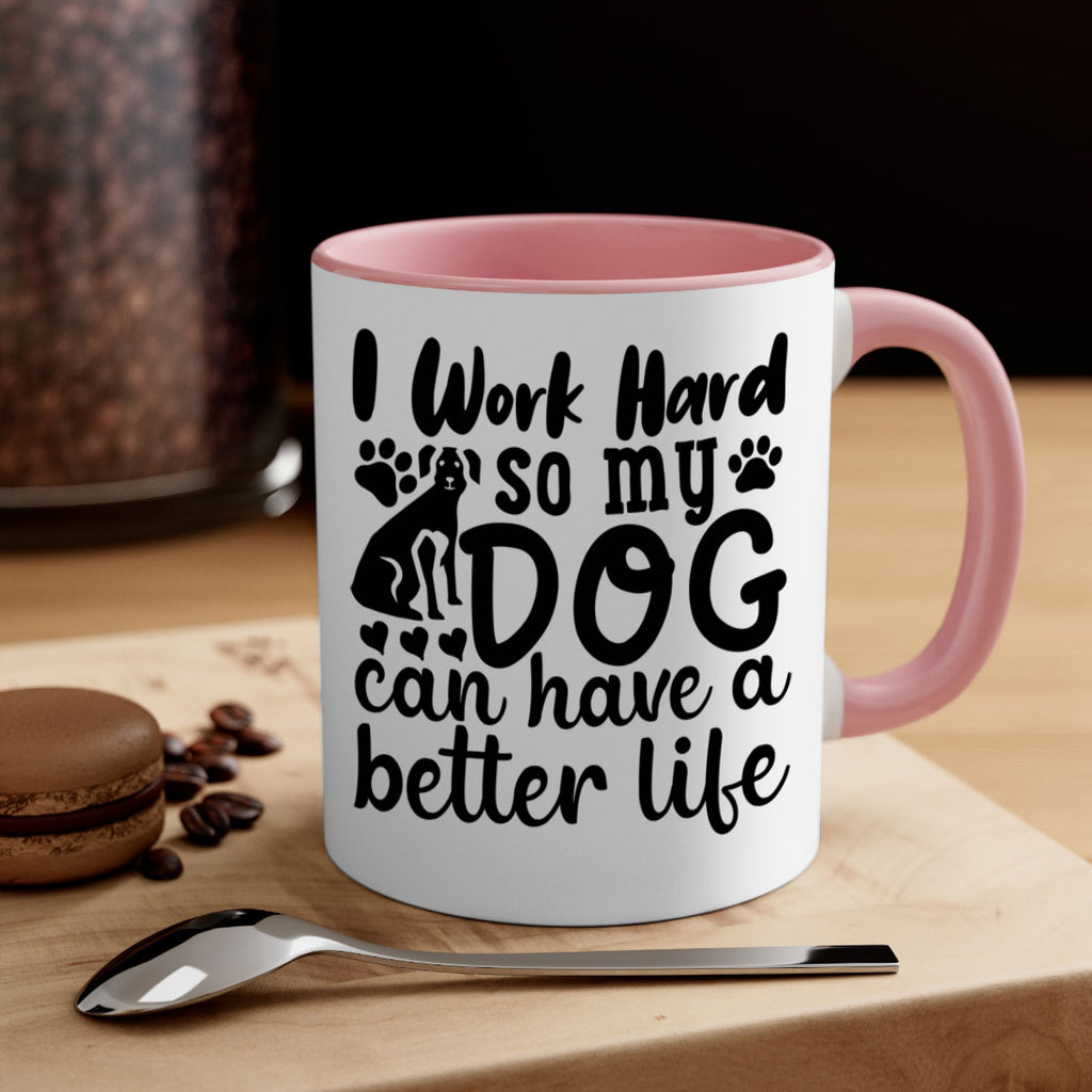 i work hard so my dog can have a better life Style 78#- Dog-Mug / Coffee Cup