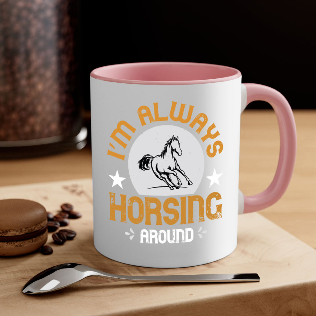 i’m always horsing around Style 33#- horse-Mug / Coffee Cup