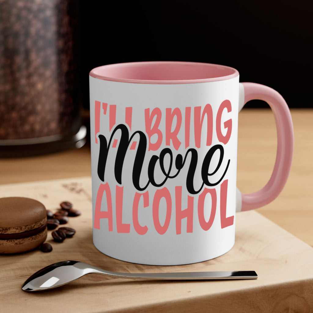 ill bring more alcohol Style 52#- best friend-Mug / Coffee Cup
