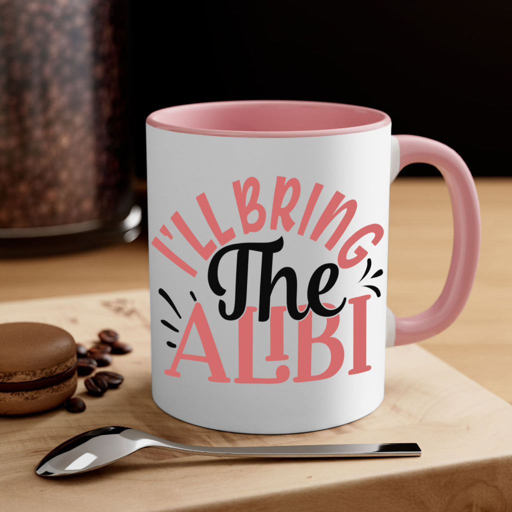 ill bring the alibi Style 51#- best friend-Mug / Coffee Cup
