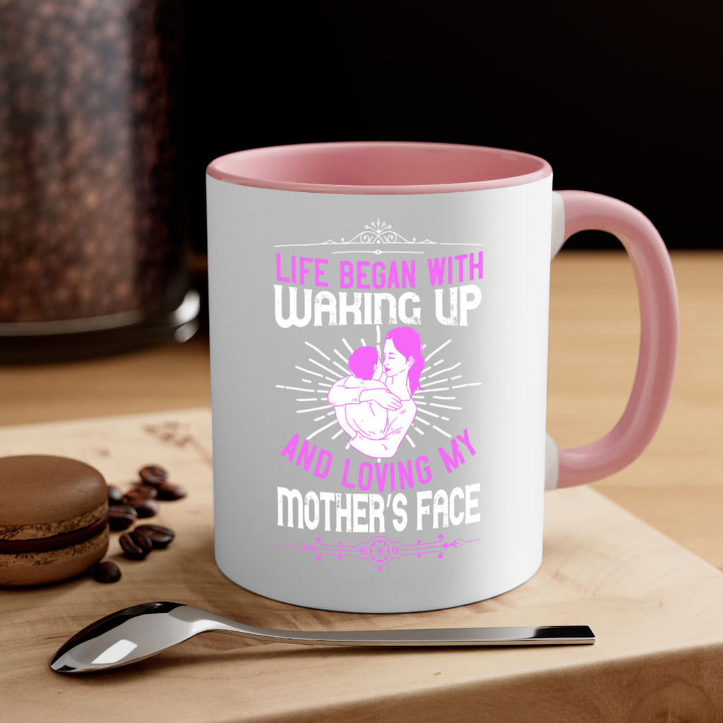 life began with waking up and loving my mother’s face 136#- mom-Mug / Coffee Cup