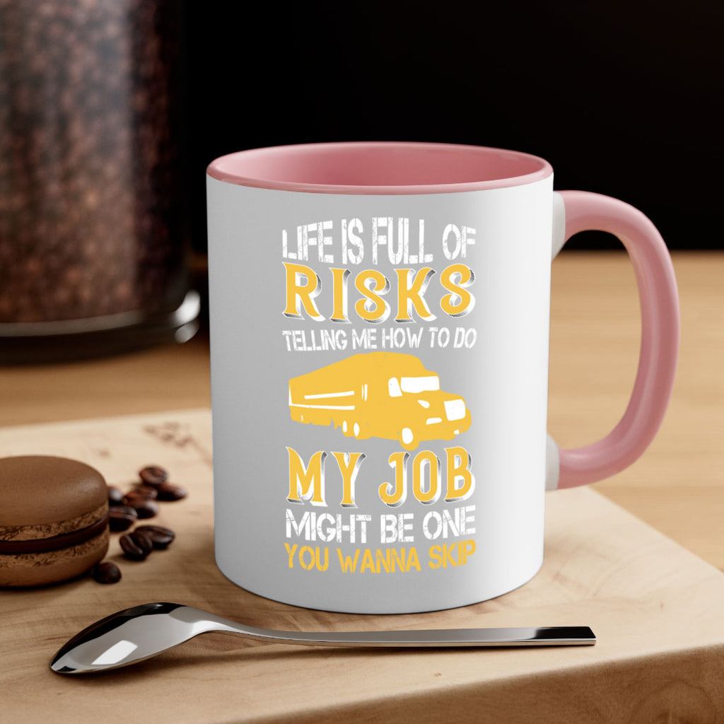 life is full of risks telling me z Style 33#- truck driver-Mug / Coffee Cup