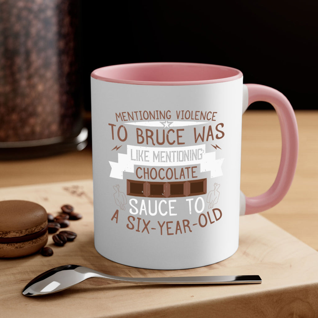 mentioning violence to bruce was like mentioning chocolate sauce to a sixyearold 23#- chocolate-Mug / Coffee Cup