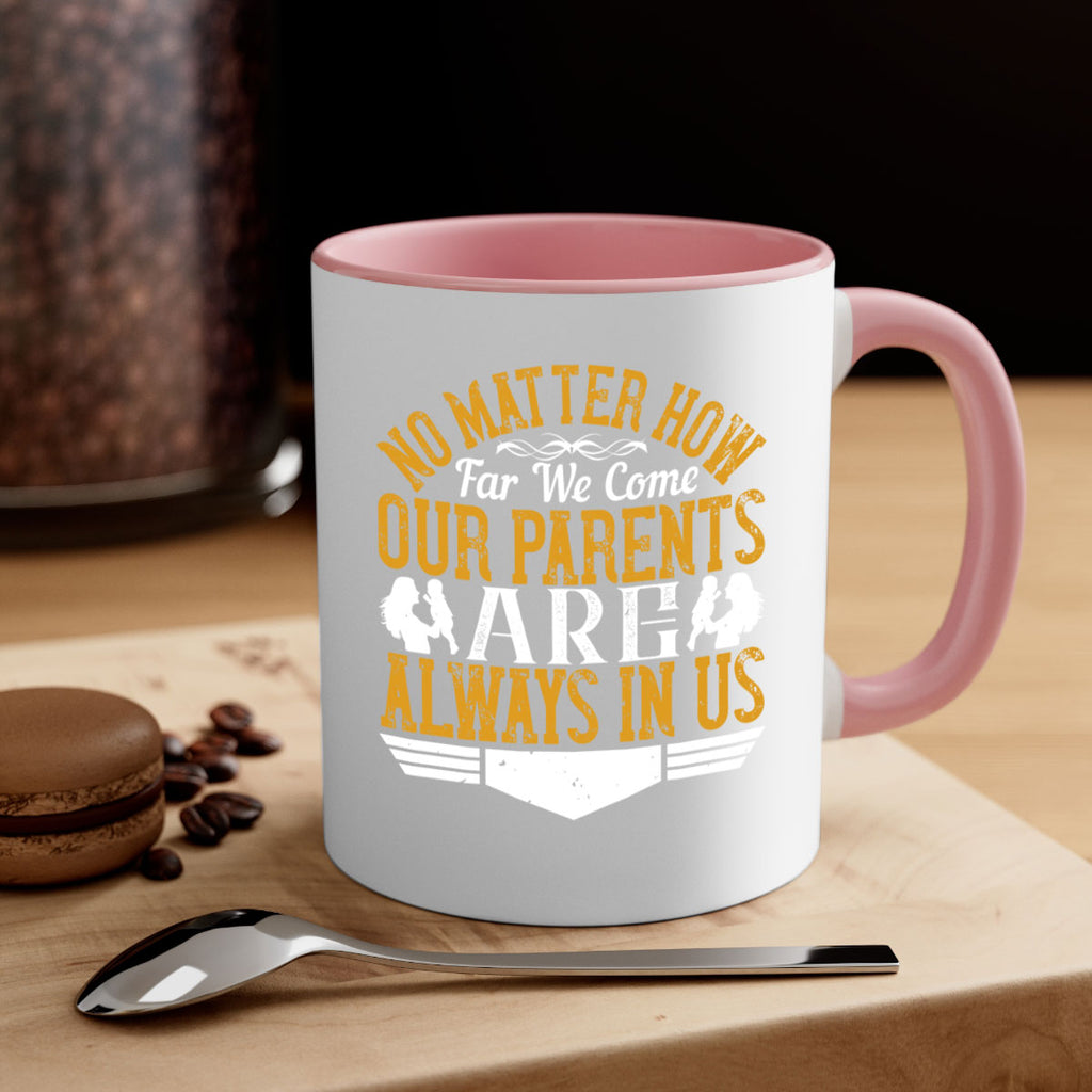 no matter how far we come our parents are always in us 34#- parents day-Mug / Coffee Cup